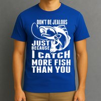 Don't Be Jealous Just Because I Catch More Fish Than You Father's Day Gift T-Shirt