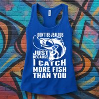 Don't Be Jealous Just Because I Catch More Fish Than You Father's Day Gift Womens Tank Top