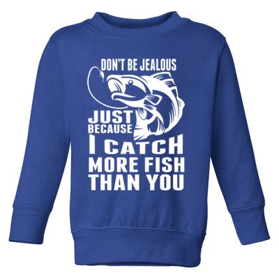 Don't Be Jealous Just Because I Catch More Fish Than You Father's Day Gift Toddler Sweatshirt