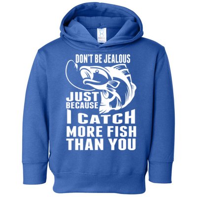 Don't Be Jealous Just Because I Catch More Fish Than You Father's Day Gift Toddler Hoodie