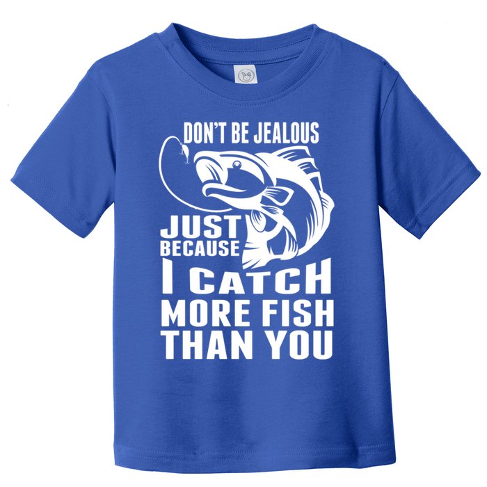 Don't Be Jealous Just Because I Catch More Fish Than You Father's Day Gift Toddler T-Shirt