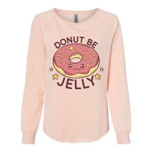 Donut Be Jelly Cute Funny Womens California Wash Sweatshirt