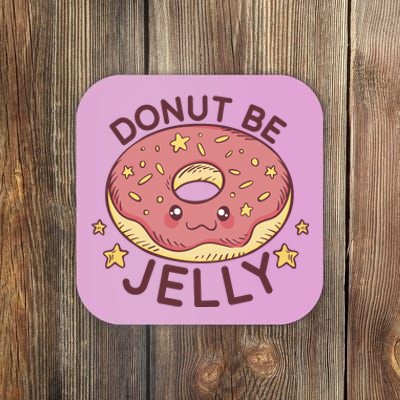 Donut Be Jelly Cute Funny Coaster