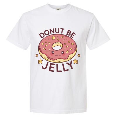 Donut Be Jelly Cute Funny Garment-Dyed Heavyweight T-Shirt