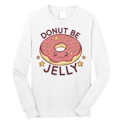 Donut Be Jelly Cute Funny Long Sleeve Shirt