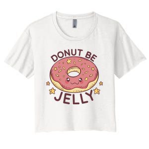 Donut Be Jelly Cute Funny Women's Crop Top Tee