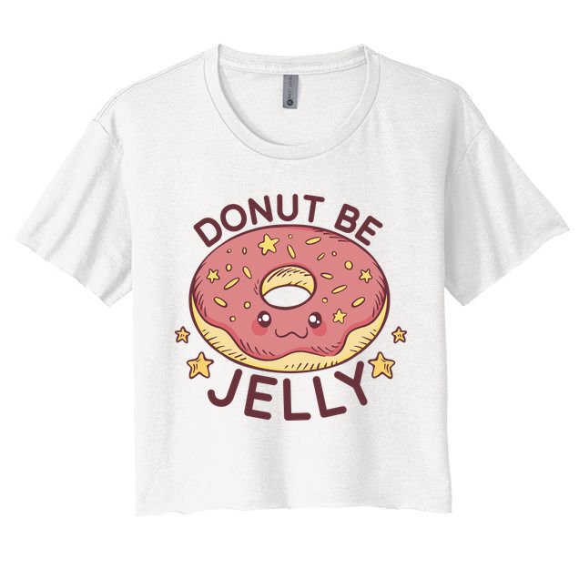 Donut Be Jelly Cute Funny Crop Top