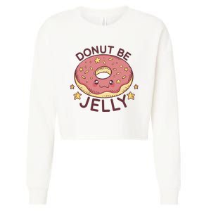 Donut Be Jelly Cute Funny Cropped Pullover Crew