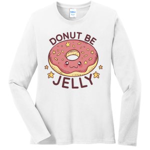 Donut Be Jelly Cute Funny Ladies Long Sleeve Shirt