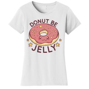 Donut Be Jelly Cute Funny Women's T-Shirt