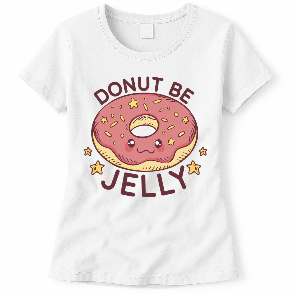 Donut Be Jelly Cute Funny Womens T-Shirt