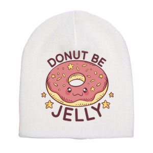 Donut Be Jelly Cute Funny Short Acrylic Beanie