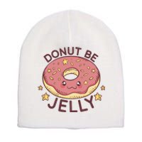 Donut Be Jelly Cute Funny Short Acrylic Beanie