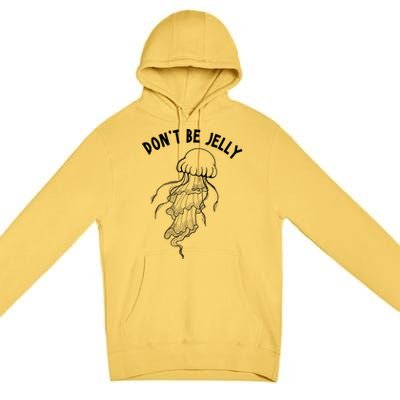 Dont Be Jelly Funny Humor Premium Pullover Hoodie