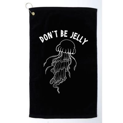 Dont Be Jelly Funny Humor Platinum Collection Golf Towel