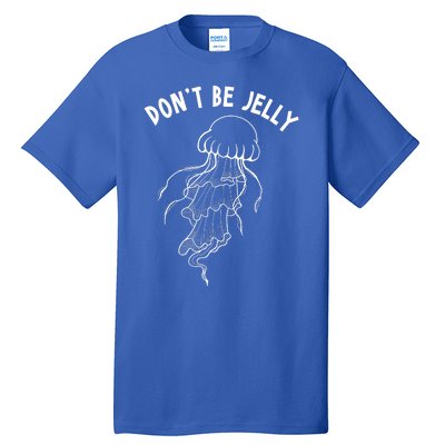 Dont Be Jelly Funny Humor Tall T-Shirt