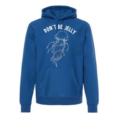 Dont Be Jelly Funny Humor Premium Hoodie