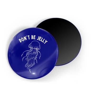 Dont Be Jelly Funny Humor Magnet