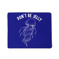 Dont Be Jelly Funny Humor Mousepad