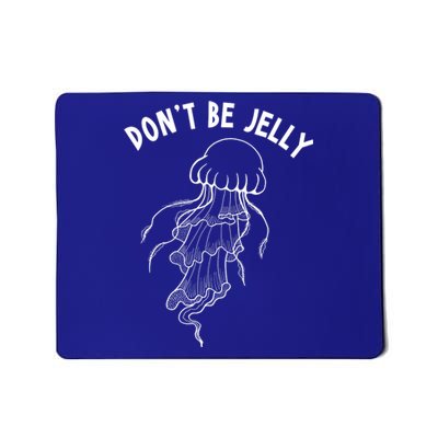 Dont Be Jelly Funny Humor Mousepad