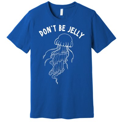 Dont Be Jelly Funny Humor Premium T-Shirt