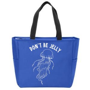 Dont Be Jelly Funny Humor Zip Tote Bag