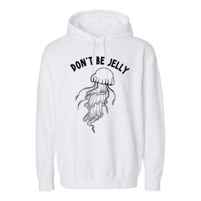 Dont Be Jelly Funny Humor Garment-Dyed Fleece Hoodie