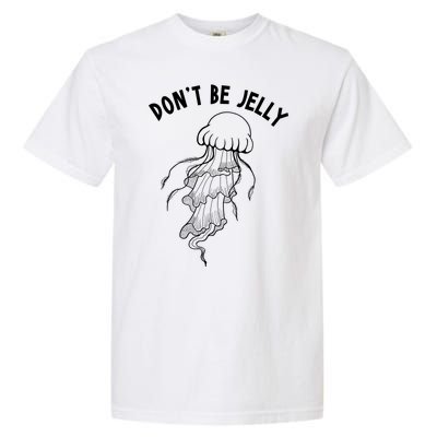 Dont Be Jelly Funny Humor Garment-Dyed Heavyweight T-Shirt