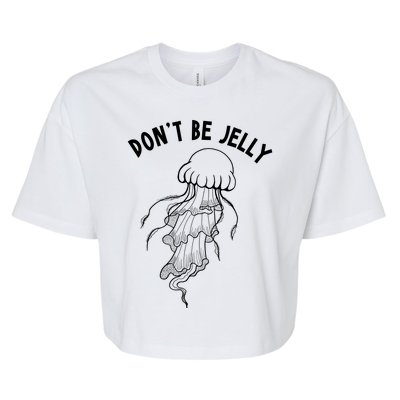 Dont Be Jelly Funny Humor Bella+Canvas Jersey Crop Tee