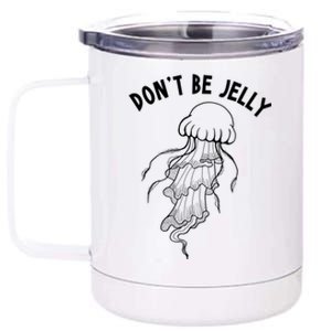 Dont Be Jelly Funny Humor 12 oz Stainless Steel Tumbler Cup