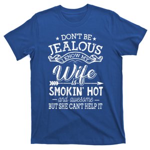 Don't Be Jealous I Know My Wife Is Smokin Hot And Awesome Gift T-Shirt