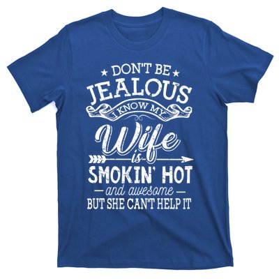 Don't Be Jealous I Know My Wife Is Smokin Hot And Awesome Gift T-Shirt