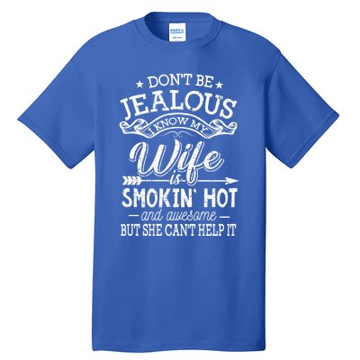 Don't Be Jealous I Know My Wife Is Smokin Hot And Awesome Gift Tall T-Shirt