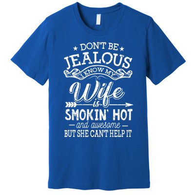 Don't Be Jealous I Know My Wife Is Smokin Hot And Awesome Gift Premium T-Shirt