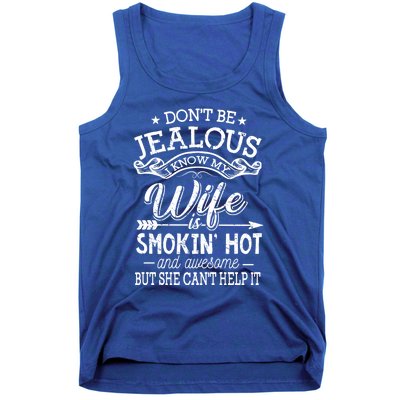 Don't Be Jealous I Know My Wife Is Smokin Hot And Awesome Gift Tank Top