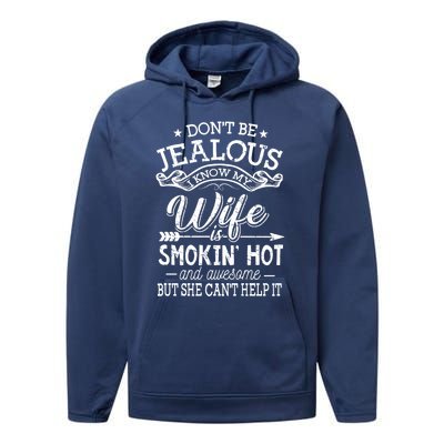 Don't Be Jealous I Know My Wife Is Smokin Hot And Awesome Gift Performance Fleece Hoodie