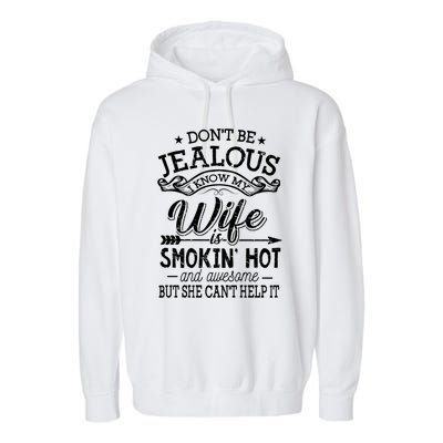 Don't Be Jealous I Know My Wife Is Smokin Hot And Awesome Gift Garment-Dyed Fleece Hoodie