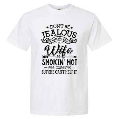 Don't Be Jealous I Know My Wife Is Smokin Hot And Awesome Gift Garment-Dyed Heavyweight T-Shirt