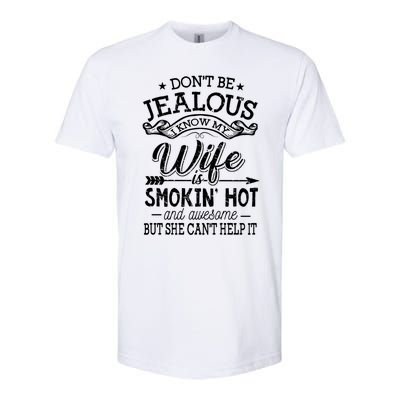 Don't Be Jealous I Know My Wife Is Smokin Hot And Awesome Gift Softstyle CVC T-Shirt