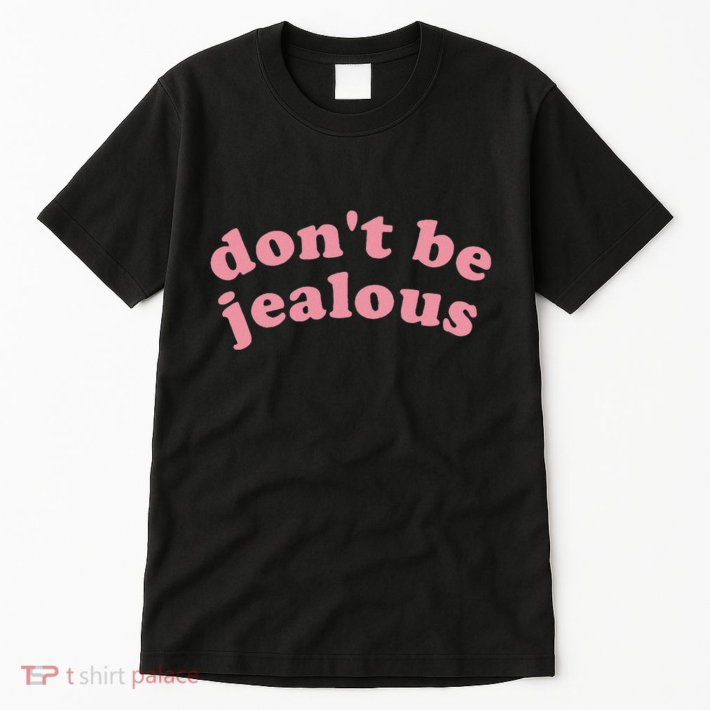 DonT Be Jealous Tall T-Shirt