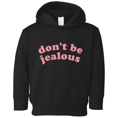 DonT Be Jealous Toddler Hoodie
