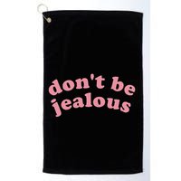 DonT Be Jealous Golf Towel