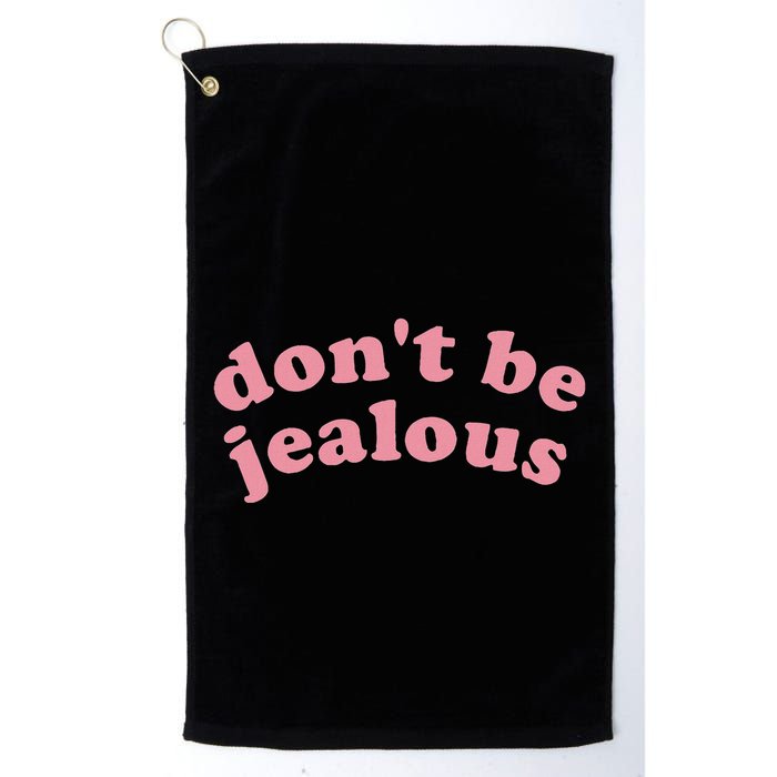 DonT Be Jealous Golf Towel