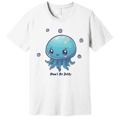 Don’T Be Jelly Premium T-Shirt