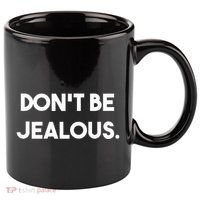 DonT Be Jealous 11oz C Handle Ceramic Mug