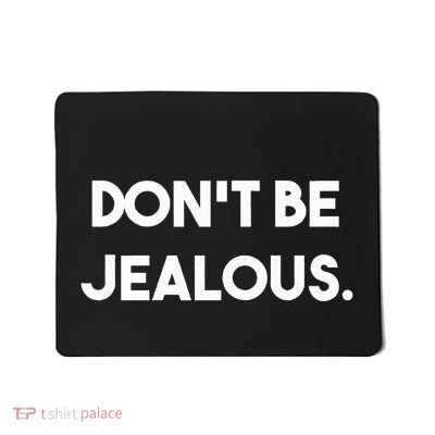 DonT Be Jealous Mousepad