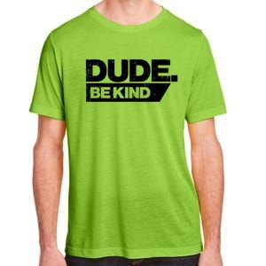 Dude Be Kind Unity Day Orange Anti Bullying Gift Adult ChromaSoft Performance T-Shirt