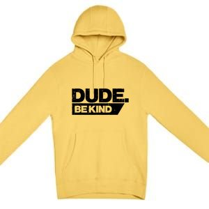 Dude Be Kind Unity Day Orange Anti Bullying Gift Premium Pullover Hoodie