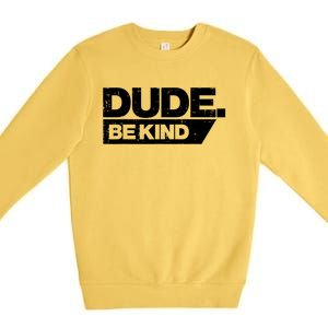 Dude Be Kind Unity Day Orange Anti Bullying Gift Premium Crewneck Sweatshirt