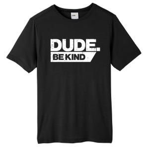 Dude Be Kind Unity Day Orange Anti Bullying Gift Tall Fusion ChromaSoft Performance T-Shirt